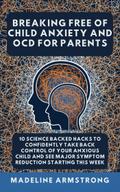 Breaking Free Of Child Anxiety And OCD For Parents