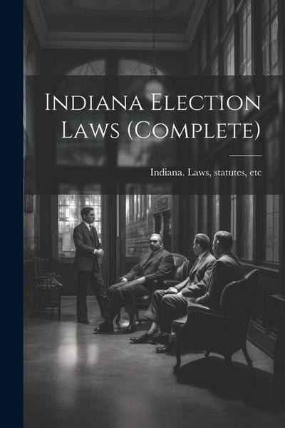 Indiana Election Laws (complete)