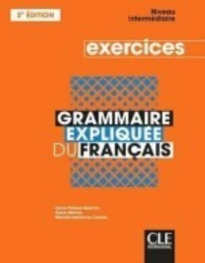 Grammaire expliquee du francais - Niveau intermediaire (B1/B2) - Cahier d’activites