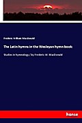 The Latin hymns in the Wesleyan hymn book: