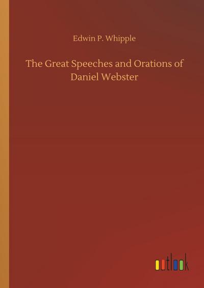 The Great Speeches and Orations of Daniel Webster