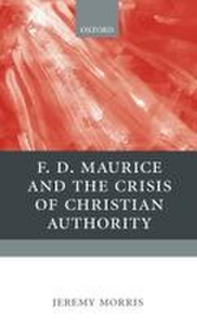 F. D. Maurice and the Crisis of Christian Authority