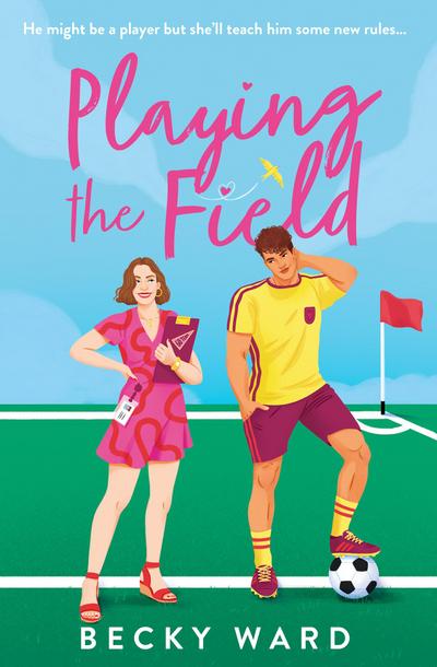 Playing the Field: The football romance novel perfect for fans of Welcome to Wrexham and Ted Lasso!