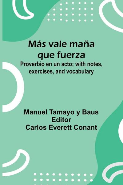M s Vale Ma a Que Fuerza; Proverbio En Un Acto; With Notes, Exercises, And Vocabulary