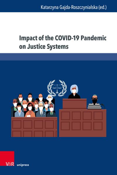 Impact of the COVID-19 Pandemic on Justice Systems: Reconstruction or Erosion of Justice Systems - Case Study and Suggested Solution