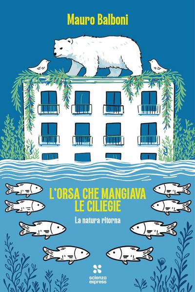 L’ orsa che mangiava le ciliegie. La natura che ritorna