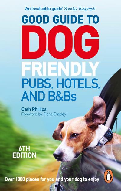 Good Guide to Dog Friendly Pubs, Hotels and B&bs: 6th Edition