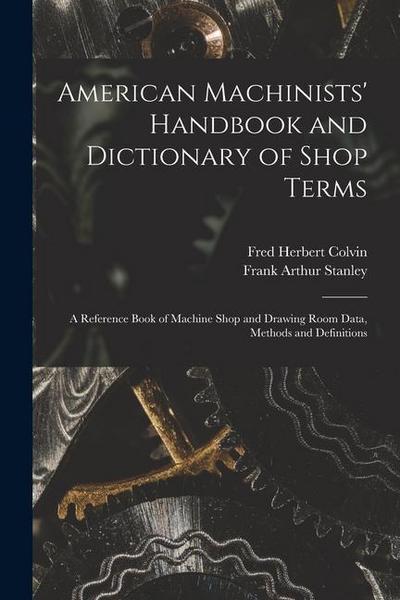 American Machinists’ Handbook and Dictionary of Shop Terms