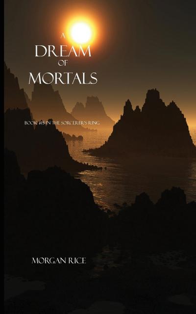 A Dream of Mortals (Book #15 in the Sorcerer’s Ring)
