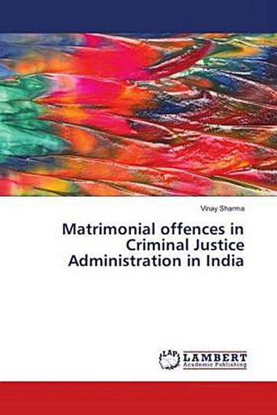 Matrimonial offences in Criminal Justice Administration in India