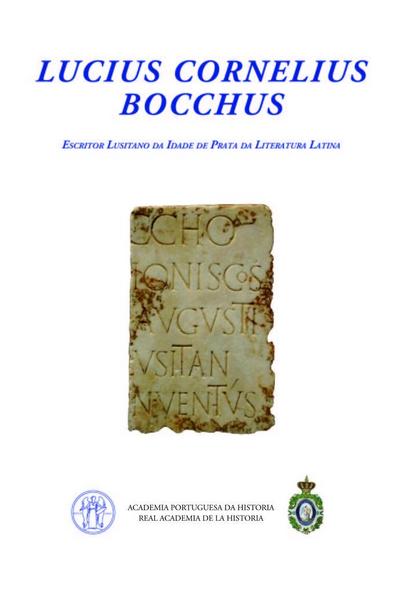 Lucius Cornelius Bocchus : escritor lusitano da Idade de Prata da literatura latina, Colóquio Internacional de Tróia 6-8 de Outubro de 2010