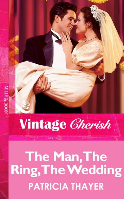 The Man, The Ring, The Wedding (Mills & Boon Vintage Cherish)