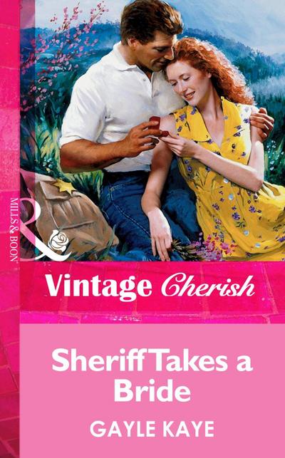 Sheriff Takes A Bride (Mills & Boon Vintage Cherish)