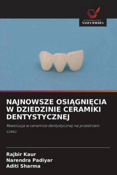 NAJNOWSZE OSI¿GNI¿CIA W DZIEDZINIE CERAMIKI DENTYSTYCZNEJ