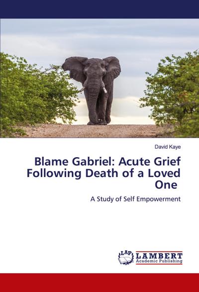 Blame Gabriel: Acute Grief Following Death of a Loved One
