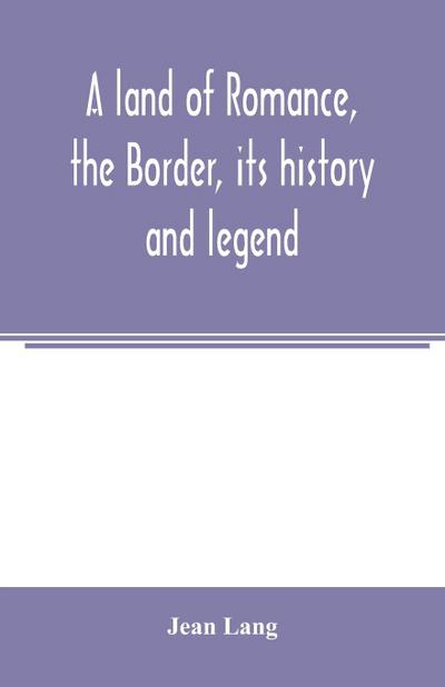A land of romance, the Border, its history and legend