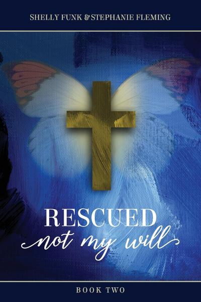 Rescued, Not My Will - Book 2