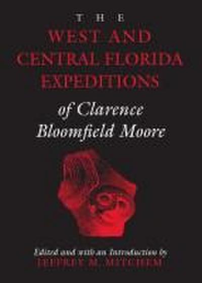 The West and Central Florida Expeditions of Clarence Bloomfield Moore