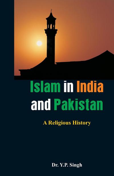 Islam in India and Pakistan - A Religious History