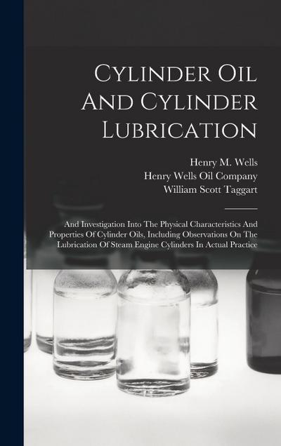 Cylinder Oil And Cylinder Lubrication: And Investigation Into The Physical Characteristics And Properties Of Cylinder Oils, Including Observations On