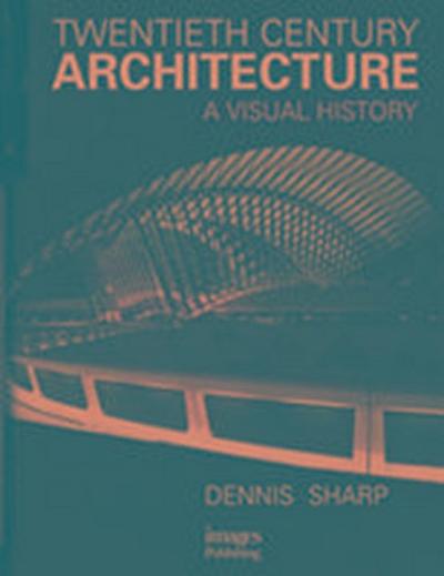 Sharp, D: Twentieth Century Architecture: A Visual History