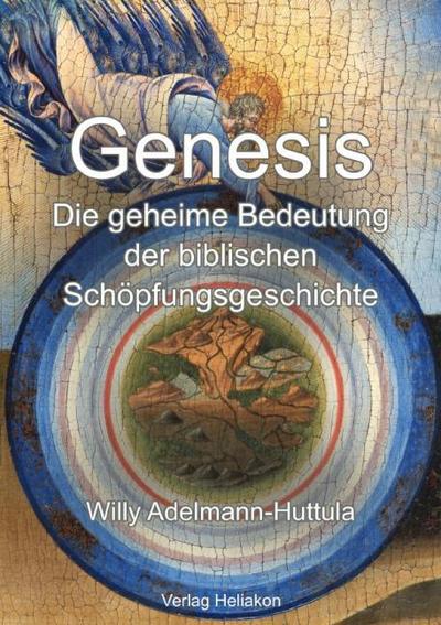 Genesis - Die geheime Bedeutung der biblischen Schöpfungsgeschichte