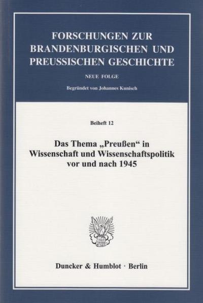 Das Thema ’Preußen’ in Wissenschaft und Wissenschaftspolitik vor und nach 1945.