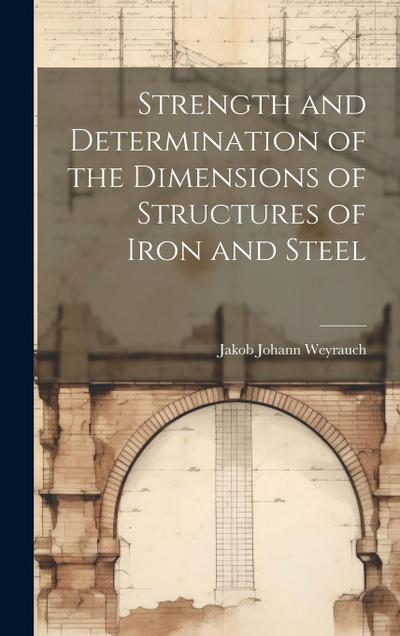 Strength and Determination of the Dimensions of Structures of Iron and Steel