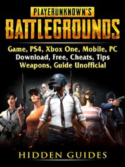 Player Unknowns Battlegrounds Game, PS4, Xbox One, Mobile, PC, Download, Free, Cheats, Tips, Weapons, Guide Unofficial