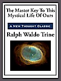 The Master Key to This Mystical Life of Ours