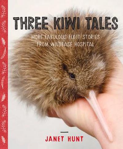 Three Kiwi Tales: More Fabulous Fix-It Stories from Wildbase Hospital