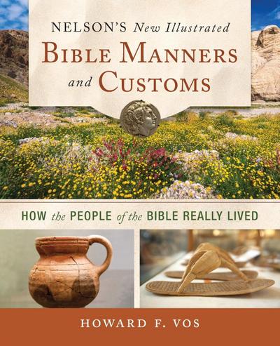 Nelson’s New Illustrated Bible Manners and Customs | Softcover