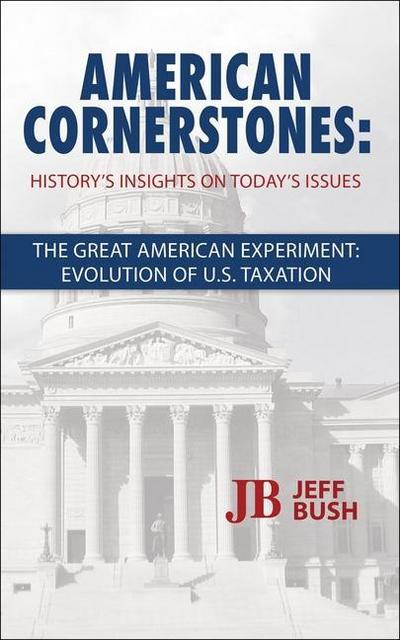 American Cornerstones: History’s Insights on Today’s Issues -The Great American Experiment: Evolution of U.S. Taxation