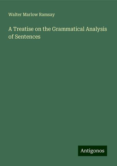 A Treatise on the Grammatical Analysis of Sentences