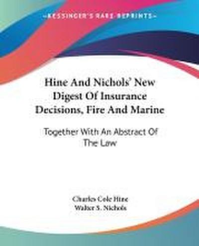 Hine And Nichols’ New Digest Of Insurance Decisions, Fire And Marine