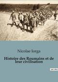 Histoire des Roumains et de leur civilisation