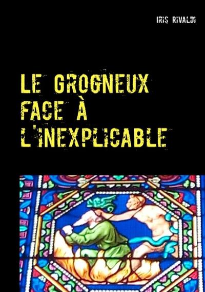 Le Grogneux face à l’inexplicable