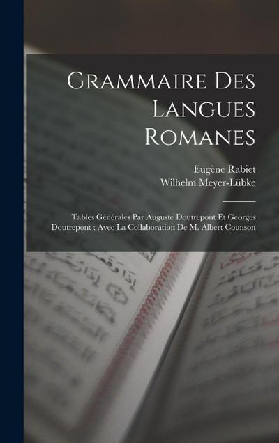 Grammaire Des Langues Romanes: Tables Générales Par Auguste Doutrepont Et Georges Doutrepont; Avec La Collaboration De M. Albert Counson