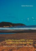 La Martinique Mille et une facettes de l’île aux fleurs