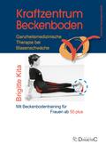 Kraftzentrum Beckenboden: Ganzheitsmedizinische Therapie bei Blasenschwäche mit Beckenbodentraining für Frauen ab 50 plus
