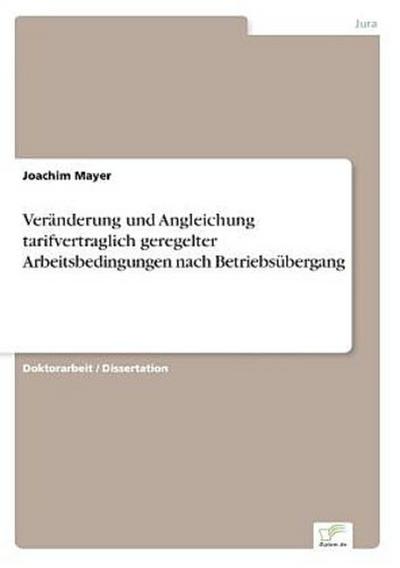 Veränderung und Angleichung tarifvertraglich geregelter Arbeitsbedingungen nach Betriebsübergang
