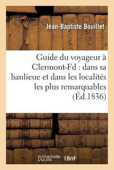Guide Du Voyageur À Clermont-Fd: Dans Sa Banlieue Et Dans Les Localités Les Plus Remarquables