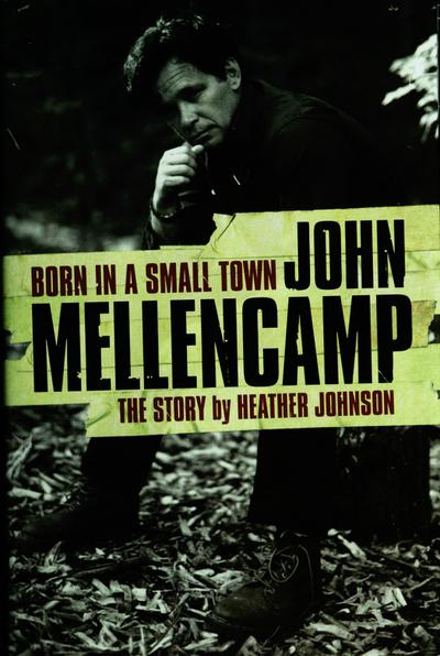 Born In A Small Town: John Mellencamp, The Story