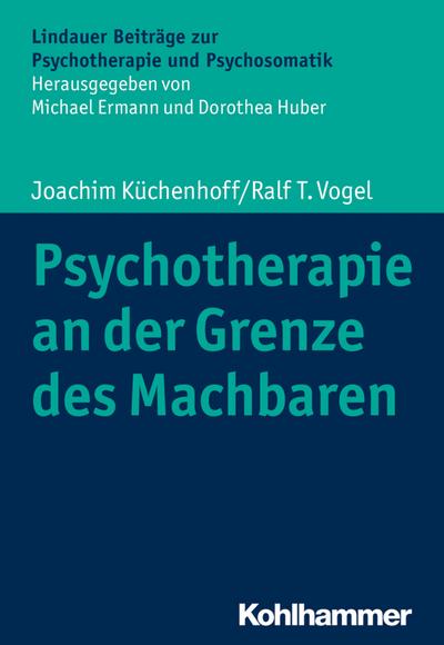 Psychotherapie an der Grenze des Machbaren (Lindauer Beiträge zur Psychotherapie und Psychosomatik)