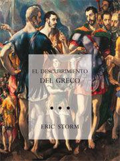 Storm, E: Descubrimiento del Greco : nacionalismo y arte mod