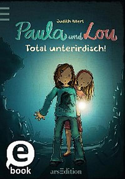 Paula und Lou - Total unterirdisch!