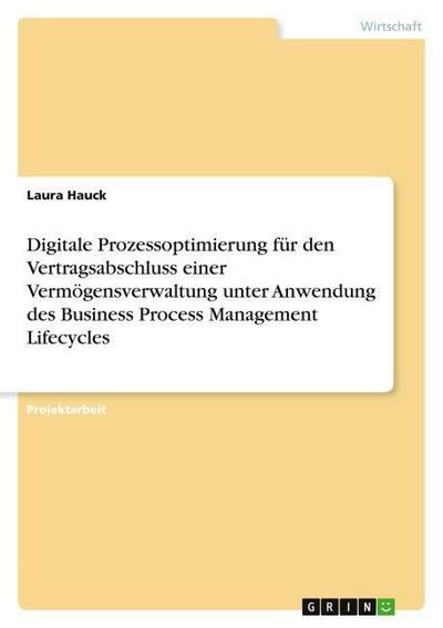 Digitale Prozessoptimierung für den Vertragsabschluss einer Vermögensverwaltung unter Anwendung des Business Process Management Lifecycles