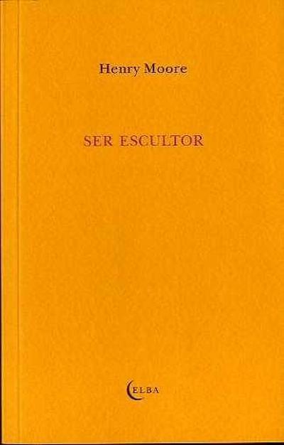Moore, H: Ser escultor