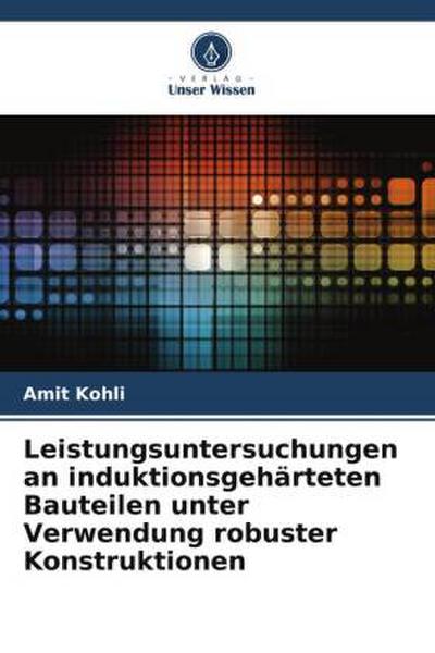 Leistungsuntersuchungen an induktionsgehärteten Bauteilen unter Verwendung robuster Konstruktionen