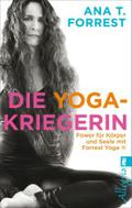 Die Yoga-Kriegerin: Power für Körper und Seele mit Forrest Yoga